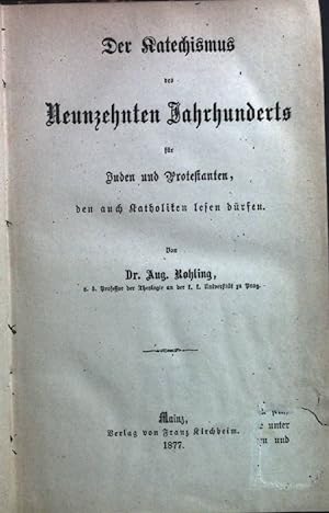Seller image for Der Katechismus des Neunzehnten Jahrhunderts fr Juden und Protestanten, den auch Katholiken lesen drfen. for sale by books4less (Versandantiquariat Petra Gros GmbH & Co. KG)