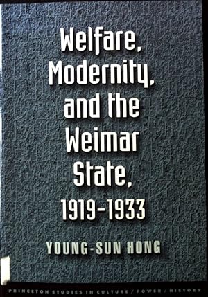 Imagen del vendedor de Welfare, Modernity, and the Weimar State, 1919 - 1933; Princeton studies in Culture/Power/History; a la venta por books4less (Versandantiquariat Petra Gros GmbH & Co. KG)