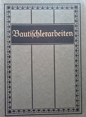 Bautischlerarbeiten : 112 teils farb. Vorlagen für Bautischlerarbeiten mit genauer Einzelberechnu...