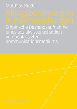 Bild des Verkufers fr Alltagsberhrungen in Paarbeziehungen. Empirische Bestandsaufnahme eines sozialwissenschaftlich vernachlssigten Kommunikationsmediums. Mit einem Geleitw. von Hermann Schwengel / VS research zum Verkauf von ACADEMIA Antiquariat an der Universitt