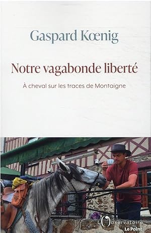 notre vagabonde liberté : à cheval sur les traces de Montaigne