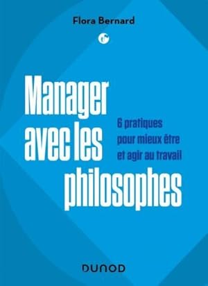 manager avec les philosophes : 6 pratiques pour mieux être et agir au travail