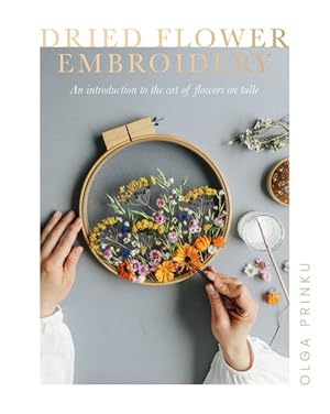 Seller image for Dried Flower Embroidery : An Introduction to the Art of Flowers on Tulle for sale by GreatBookPrices