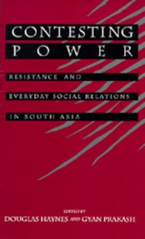 Image du vendeur pour Contesting Power : Resistance and Everyday Social Relations in South Asia mis en vente par GreatBookPricesUK