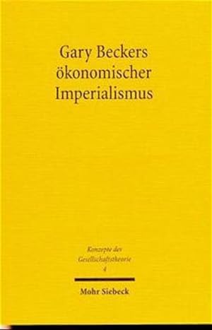 Gary Beckers ökonomischer Imperialismus. (Konzepte der Gesellschaftstheorie, Band 4).