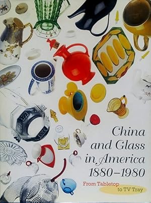 China and Glass in America, 1880-1980: From Tabletop to TV Tray