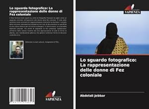 Seller image for Lo sguardo fotografico: La rappresentazione delle donne di Fez coloniale for sale by AHA-BUCH GmbH