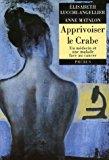 Image du vendeur pour Apprivoiser Le Crabe : Un Mdecin Et Une Malade Face Au Cancer mis en vente par RECYCLIVRE