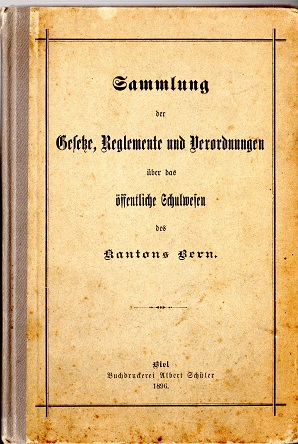 Sammlung der Gesetze, Reglemente und Verordnungen über das oeffentliche Schulwesen des Kantons Bern