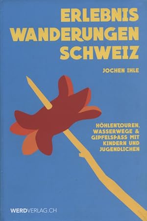 Bild des Verkufers fr Erlebniswanderungen Schweiz : Hhlentouren, Wasserwege & Gipfelspass mit Kindern und Jugendlichen. zum Verkauf von Versandantiquariat Ottomar Khler