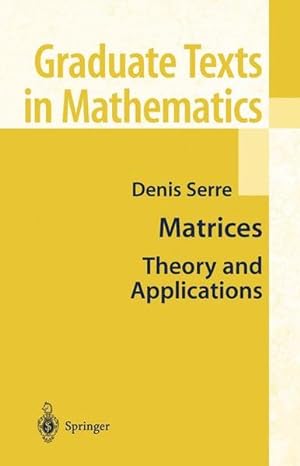 Seller image for Matrices : theory and applications. (=Graduate texts in mathematics ; 216). for sale by Antiquariat Thomas Haker GmbH & Co. KG