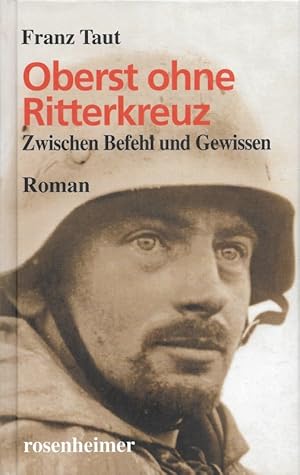 Oberst ohne Ritterkreuz Zwischen Befehl und Gewissen Roman