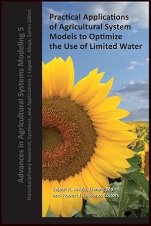 Seller image for Practical Applications of Agricultural System Models to Optimize the Use of Limited Water : Transdisciplinary Research, Synthesis, and Applications for sale by GreatBookPricesUK