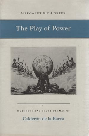 The Play of Power. Mythological Court Dramas of Calderòn da la Barca.