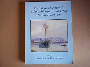 Seller image for Carmarthenshire & Beyond: Studies in History and Archaeology in Memory of Terry James for sale by Carmarthenshire Rare Books