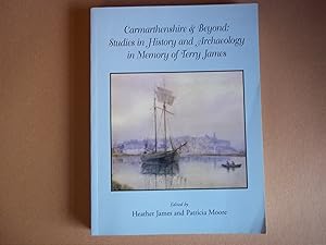 Imagen del vendedor de Carmarthenshire & Beyond: Studies in History and Archaeology in Memory of Terry James a la venta por Carmarthenshire Rare Books