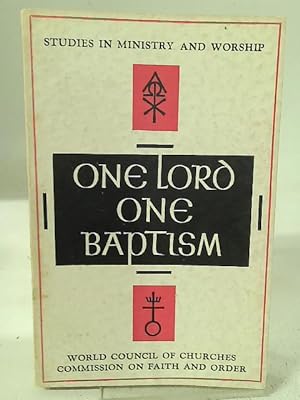 Seller image for One Lord, one baptism: World Council of Churches Commission on Faith and Order report on the Divine Trinity and the unity of the Church, and, Report . (Studies in ministry and worship;no.17) for sale by World of Rare Books