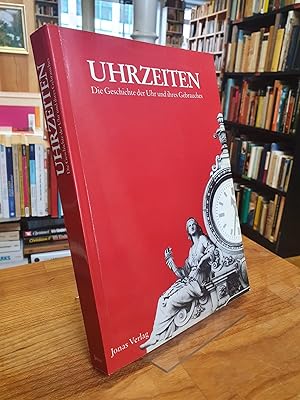 Uhrzeiten - Die Geschichte der Uhr und ihres Gebrauches,