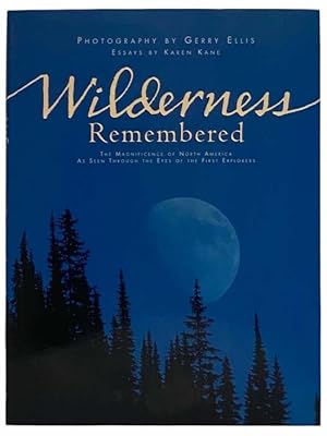 Seller image for Wilderness Remembered: The Magnificence of North America as Seen Through the Eyes of the First Explorers for sale by Yesterday's Muse, ABAA, ILAB, IOBA