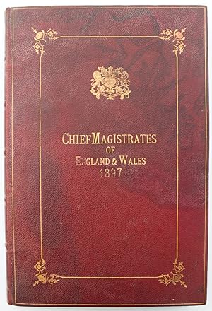 The Chief Magistrates of England and Wales. A Momento of the Sixtieth Year of the Reign of Her Ma...