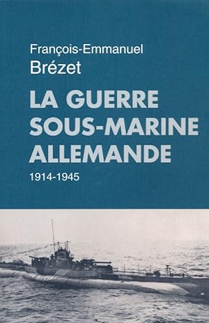 Imagen del vendedor de La guerre sous-marine allemande. 1914-1945 a la venta por LIBRAIRIE GIL-ARTGIL SARL
