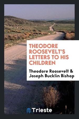 Image du vendeur pour Theodore Roosevelt\ s letters to his children mis en vente par moluna