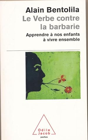 Image du vendeur pour Le Verbe contre la barbarie. Apprendre  nos enfants  vivre ensemble mis en vente par LIBRAIRIE GIL-ARTGIL SARL