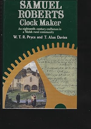 Seller image for Samuel Roberts, Clockmaker: An Eighteenth-Century Craftsman In A Welsh Rural Community for sale by Chaucer Bookshop ABA ILAB