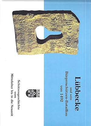 500 Jahre Lübbecker Bürgerschützen-Bataillon 1492 - 1992. Schützengeschichte vom Mittelalter bis ...