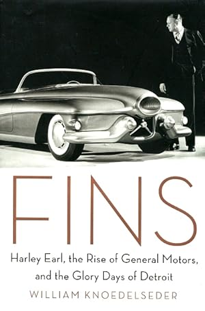 Seller image for Fins: Harley Earl, the Rise of General Motors, and the Glory Days of Detroit for sale by LEFT COAST BOOKS