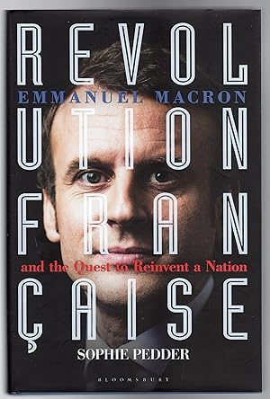 Revolution Française : Emmanuel Macron and the Quest to Reinvent a Nation