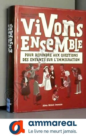 Seller image for Vivons ensemble: Pour rpondre aux questions des enfants sur l'immigration for sale by Ammareal