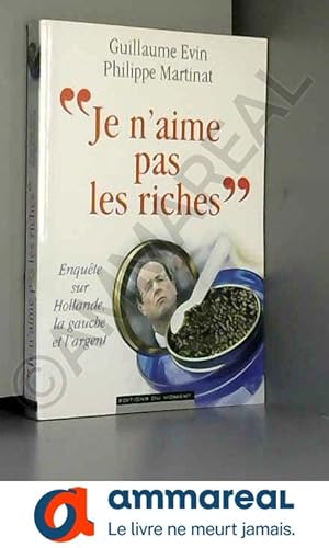 Immagine del venditore per Je n'aime pas les riches : Enqute sur Hollande, la gauche et l'argent venduto da Ammareal