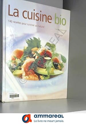 Seller image for La cuisine bio : 140 recettes pour cuisiner au naturel for sale by Ammareal