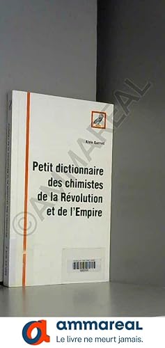 Bild des Verkufers fr Petit dictionnaire des chimistes de la Rvolution et de l'Empire zum Verkauf von Ammareal