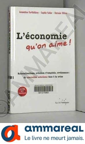 Seller image for L'conomie qu'on aime ! : Relocalisations, cration d'emplois, croissance : de nouvelles solutions face  la crise for sale by Ammareal