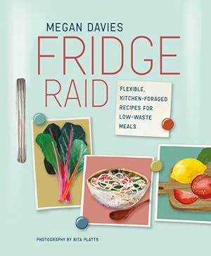 Imagen del vendedor de Fridge Raid : Flexible, Kitchen-Foraged Recipes for Low-Waste Meals a la venta por GreatBookPrices