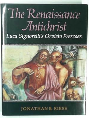 Imagen del vendedor de The Renaissance Antichrist: Luca Signorelli's Orvieto Frescoes a la venta por Cotswold Internet Books