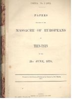 Papers relating to the Massacre of Europeans at Tien-tsin on 21st June, 1870
