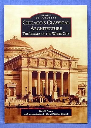 Chicago's Classical Architecture: The Legacy of the White City