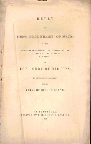 Imagen del vendedor de Reply of Bishops Meade, M'Ilvaine, and Burgess to the Argument Presented by the Committee of the Convention of the Diocese of New Jersey to the Court of Bishops in Session at Burlington for the Trial of Bishop Doane a la venta por Kenneth Mallory Bookseller ABAA