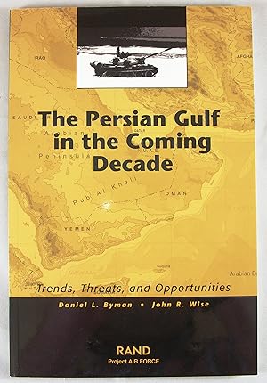 Seller image for The Persian Gulf in the Coming Decade: Trends, Threats, and Opportunities for sale by Baltimore's Best Books