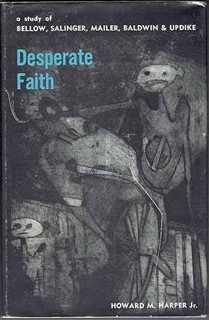 Immagine del venditore per Desperate Faith: A Study of Bellow, Salinger, Mailer, Baldwin, and Updike venduto da Eureka Books