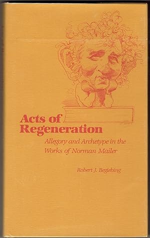 Acts of Regeneration: Allegory and Archetype in the Works of Norman Mailer