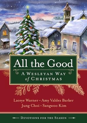 Imagen del vendedor de All the Good : A Wesleyan Way of Christmas a la venta por GreatBookPrices