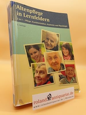 Altenpflege in Lernfeldern: 3 in 1 - Pflege, Krankheitslehre, Anatomie und Physiologie
