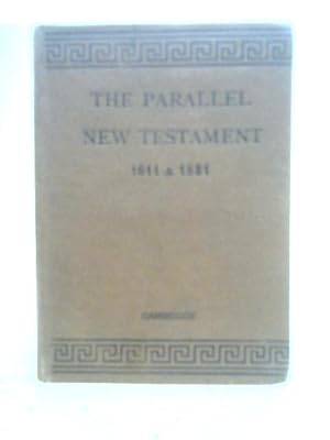 Seller image for The Parallel New Testament, The New Testament Of Our Lord And Saviour Jesus Christ, Being The Authorised Version Set Forth In 1611 Arranged In Paralle for sale by World of Rare Books
