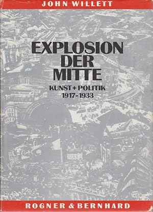 Bild des Verkufers fr Explosion der Mitte : Kunst u. Politik 1917 - 1933 / John Willett. Aus d. Engl. von Benjamin Schwarz zum Verkauf von Bcher bei den 7 Bergen