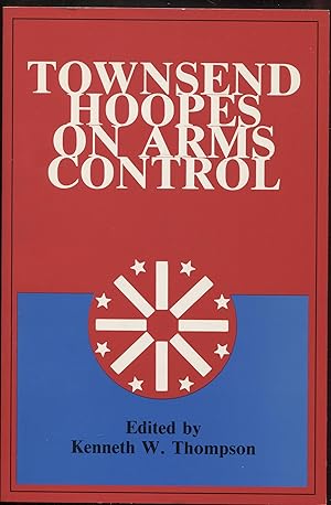 Townsend Hoopes on Arms Control (W. Alton Jones Foundation Series on Arms Control)