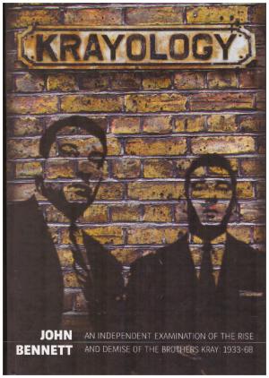 KRAYOLOGY An Independent Examination of the Rise and Demise of the Brothers Kray: 1933-68 Special...